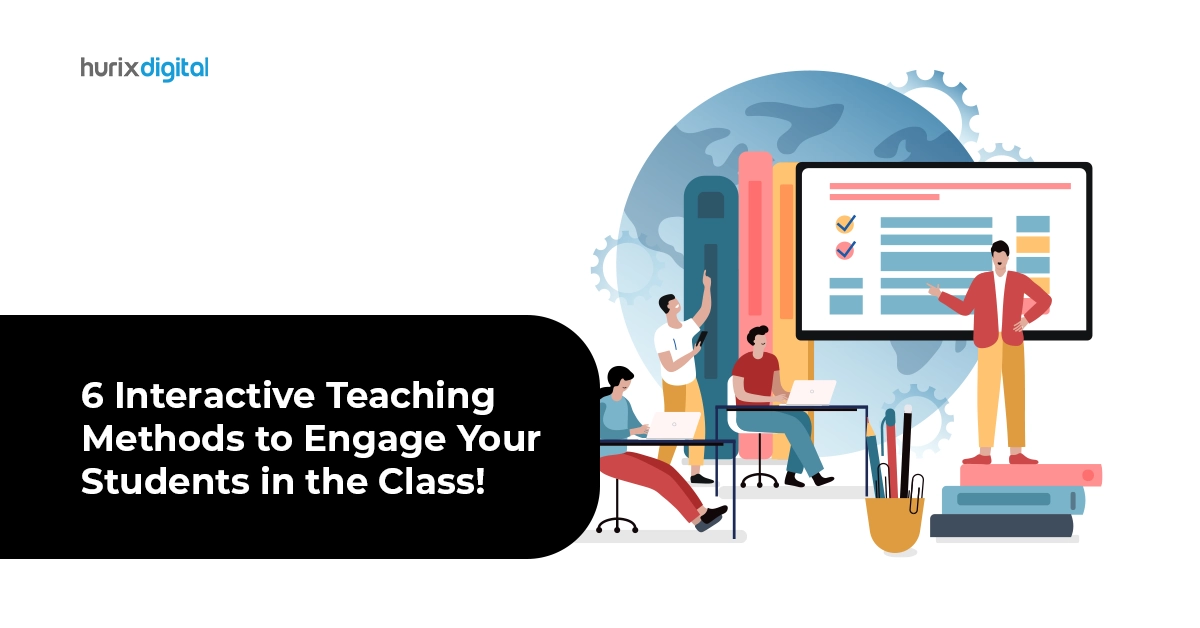 Six Interactive Teaching Methods To Engage Your Students In The Class ...