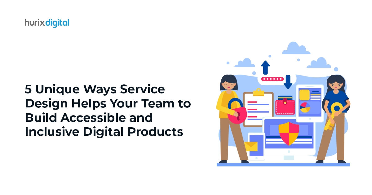 5 Unique Ways Service Design Helps Your Team to Build Accessible and Inclusive Digital Products