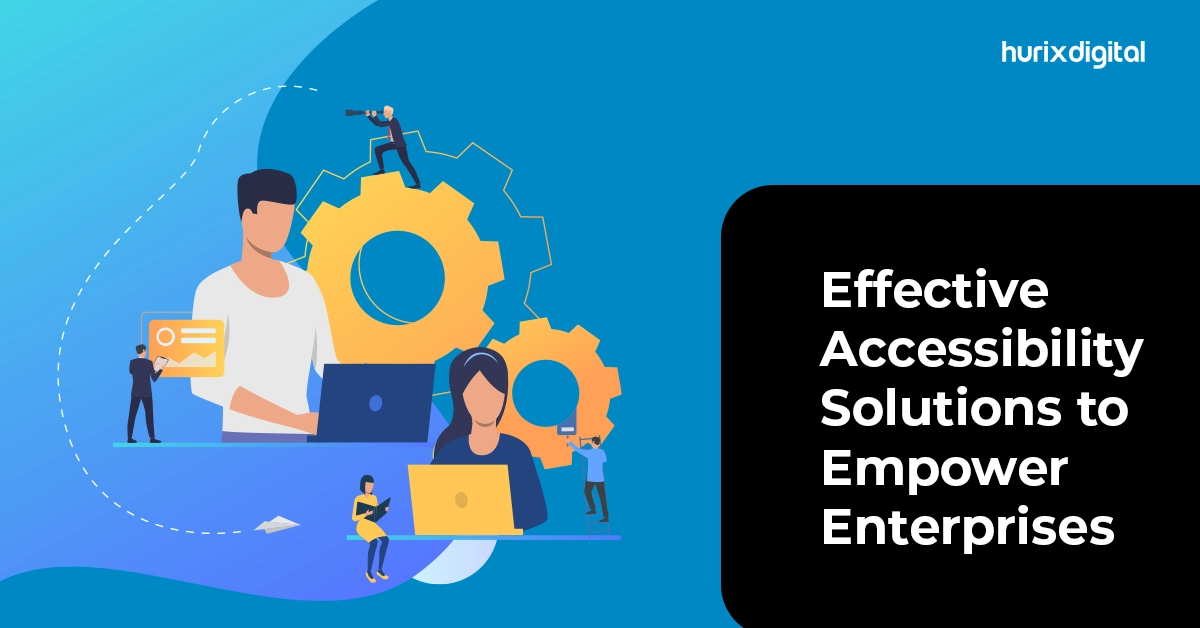 Effective Accessibility Solutions to Empower Enterprises