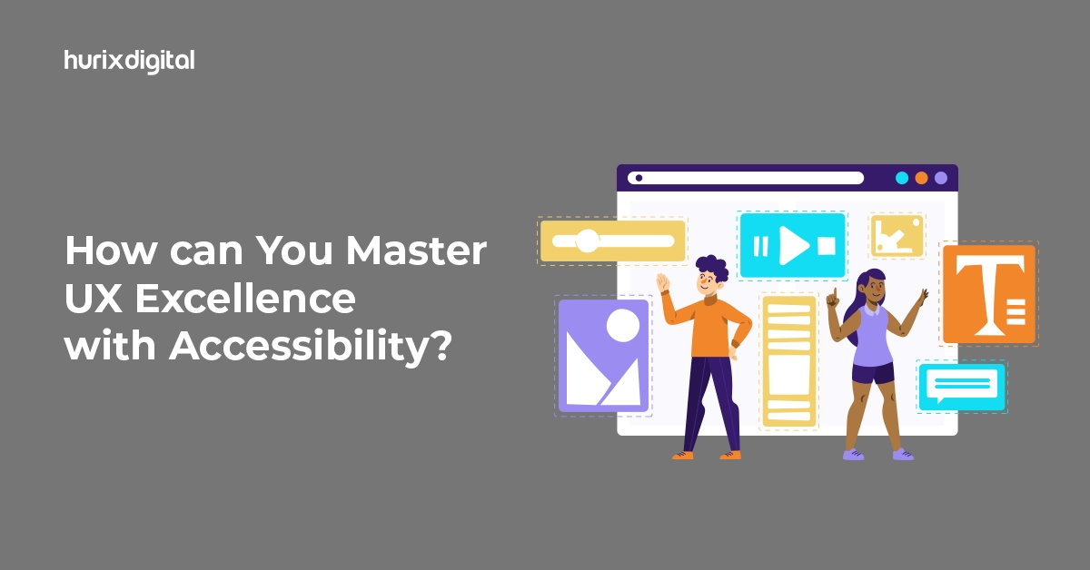 How can You Master UX Excellence with Accessibility?