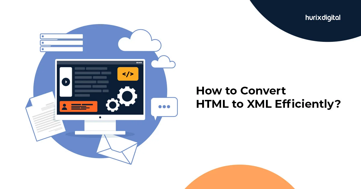 How to Convert HTML to XML Efficiently Hurix Digital