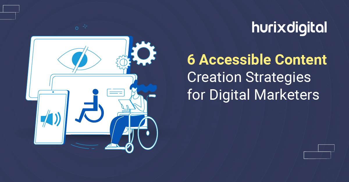 6 Accessible Content Creation Strategies for Digital Marketers