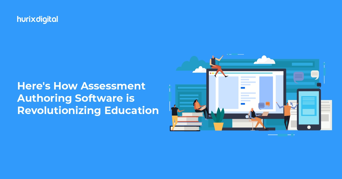 Here’s How Assessment Authoring Software is Revolutionizing Education