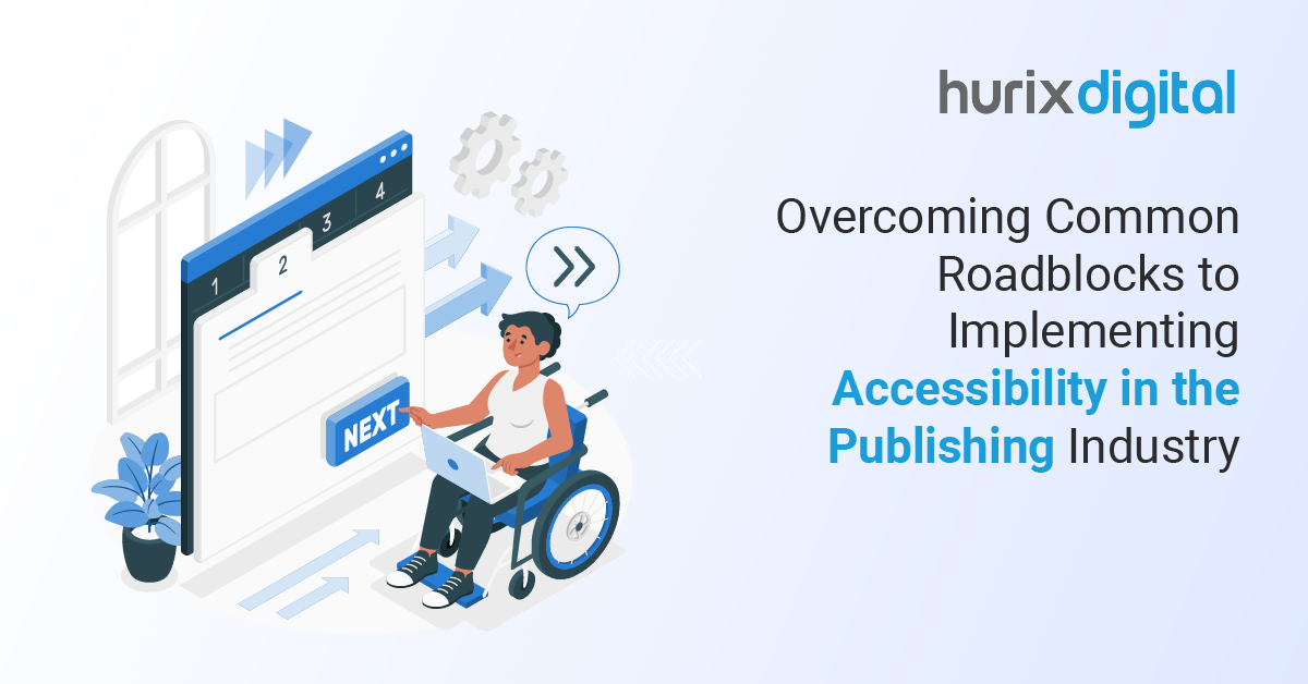 Overcoming Common Roadblocks to Implementing Accessibility in the Publishing Industry