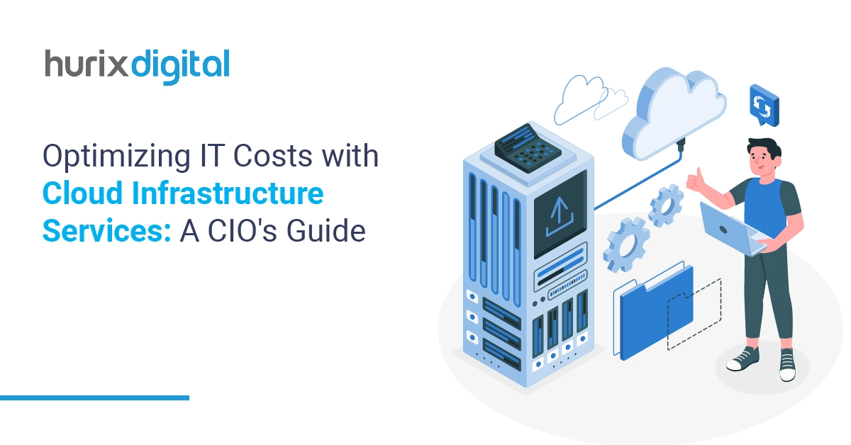 Optimizing IT Costs with Cloud Infrastructure Services: A CIO's Guide