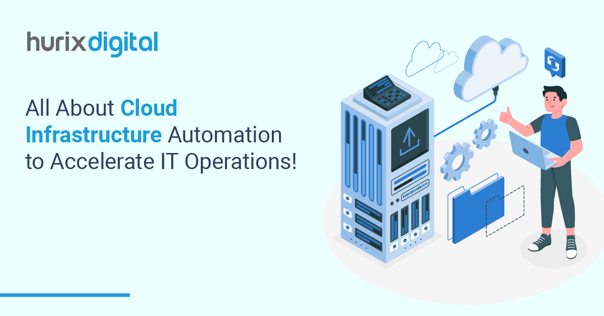 All About Cloud Infrastructure Automation to Accelerate IT Operations!