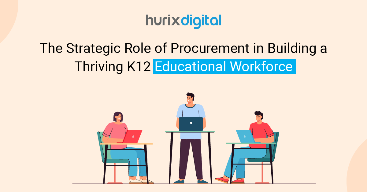 The Strategic Role of Procurement in Building a Thriving K12 Educational Workforce