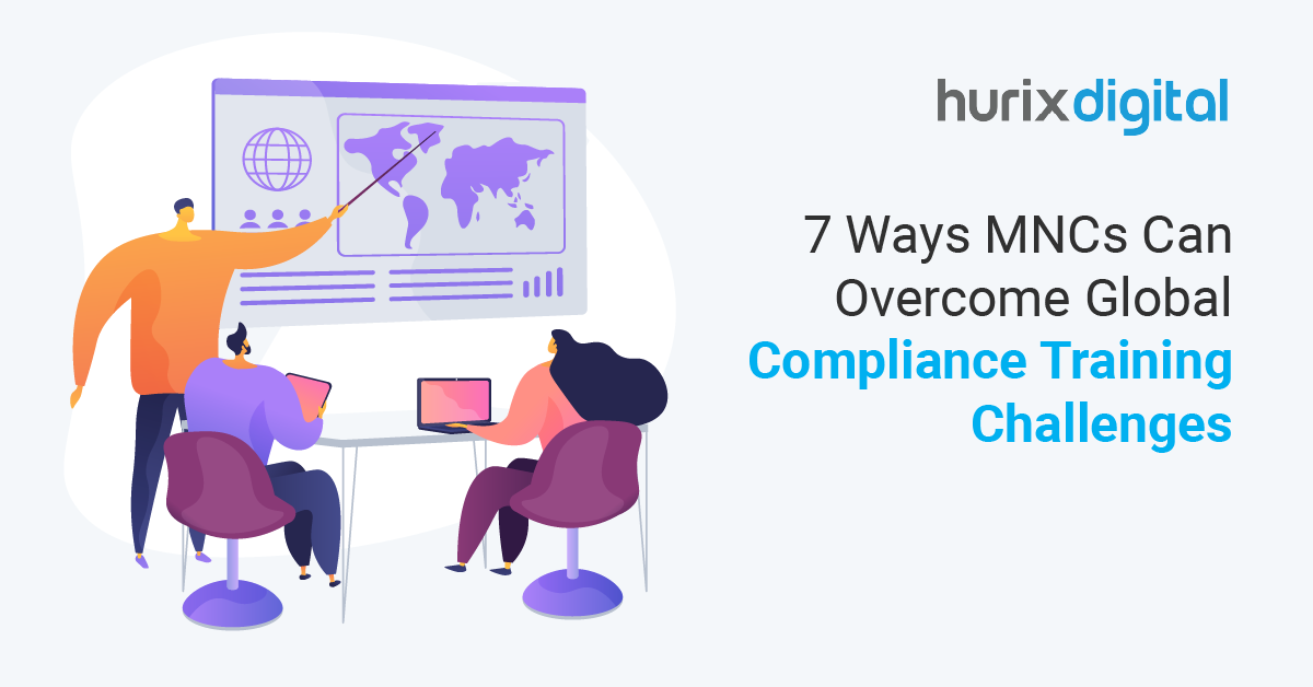 7 Ways MNCs Can Overcome Global Compliance Training Challenges