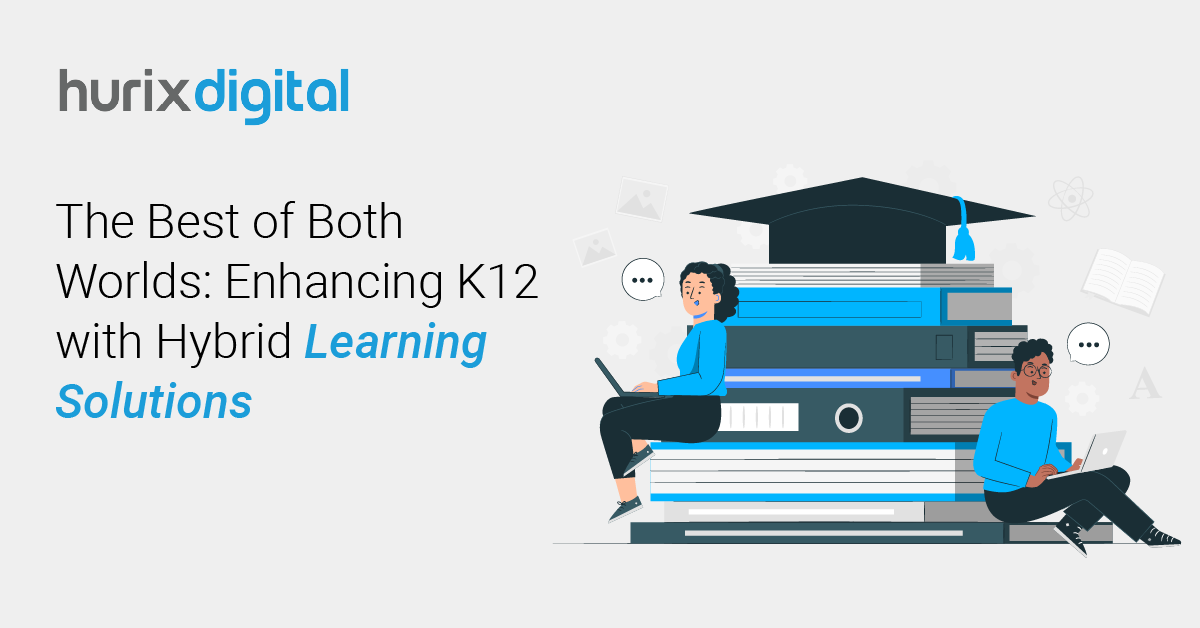 The Best of Both Worlds: Enhancing K12 with Hybrid Learning Solutions