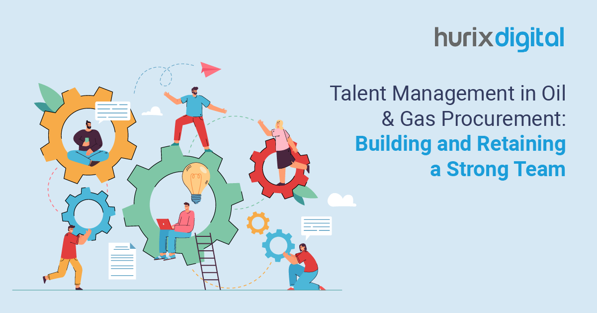 Talent Management in Oil & Gas Procurement: Building and Retaining a Strong Team