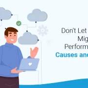 Don't Let Your Cloud Migration Hit a Performance Snag: Causes and Solutions