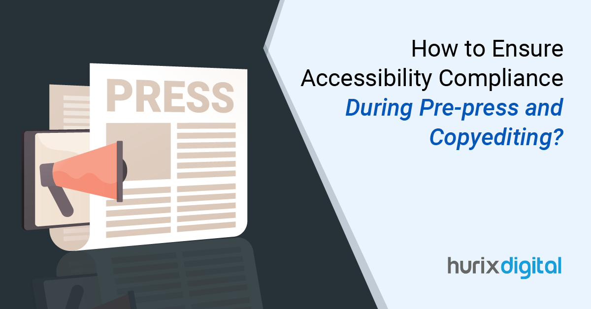 How to Ensure Accessibility Compliance During Pre-Press and Copyediting?