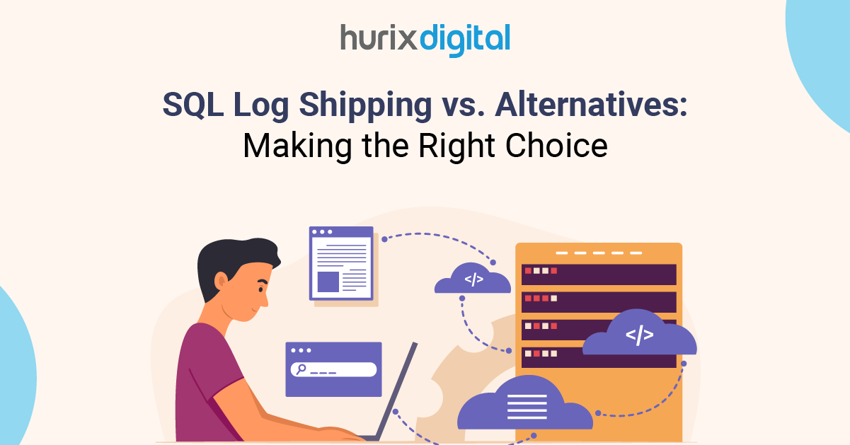 SQL Log Shipping vs. Alternatives: Making the Right Choice