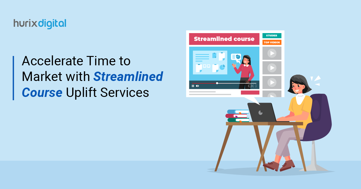 Accelerate Time to Market with Streamlined Course Uplift Services