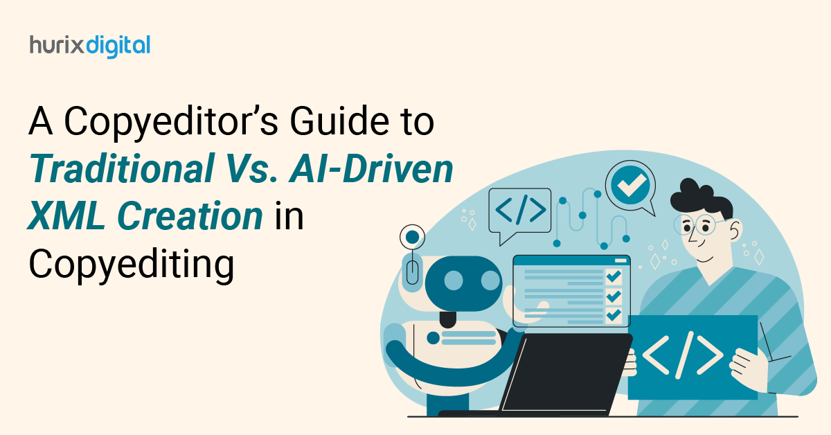 A Copyeditor’s Guide to Traditional Vs. AI-Driven XML Creation in Copyediting