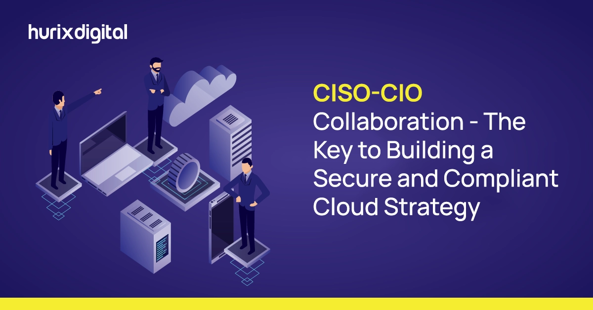 CISO-CIO Collaboration - The Key to Building a Secure and Compliant Cloud Strategy