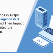 Emerging Trends in AIOps (Artificial Intelligence in IT Operations) and Their Impact on Cloud Architecture and Operations