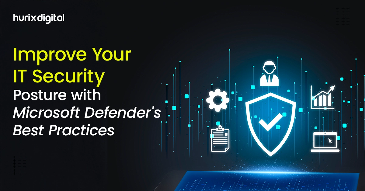 Improve Your IT Security Posture with Microsoft Defender’s Best Practices