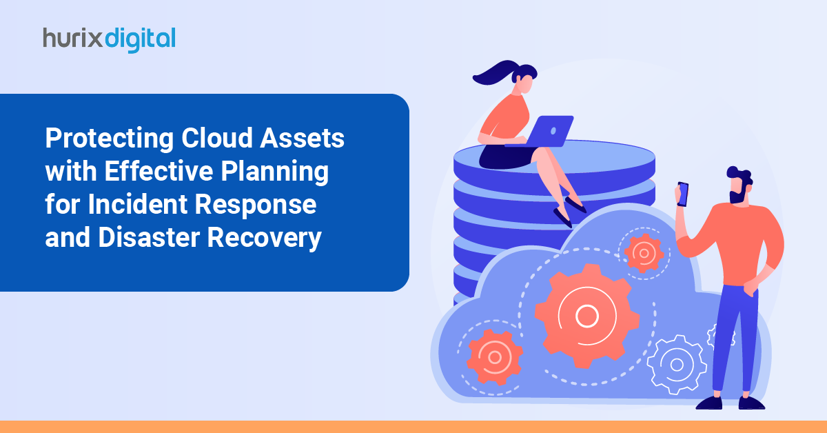 Protecting Cloud Assets with Effective Planning for Incident Response and Disaster Recovery