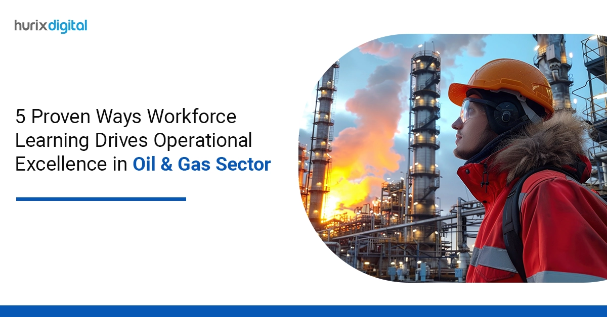 5 Proven Ways Workforce Learning Drives Operational Excellence in Oil & Gas Sector