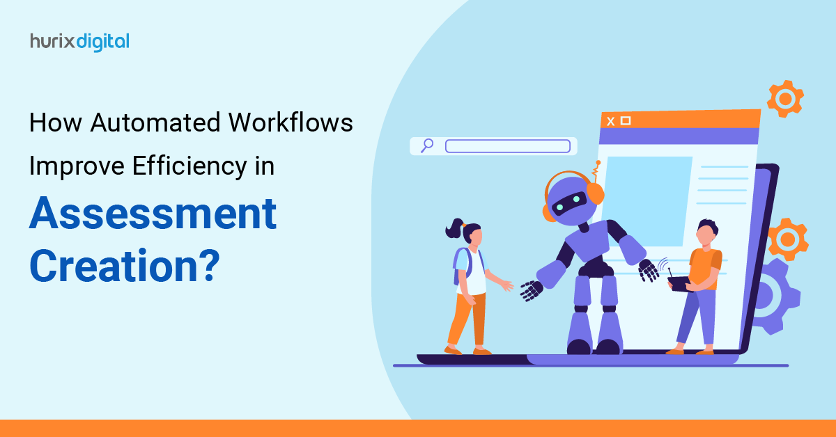 How Automated Workflows Improve Efficiency in Assessment Creation?