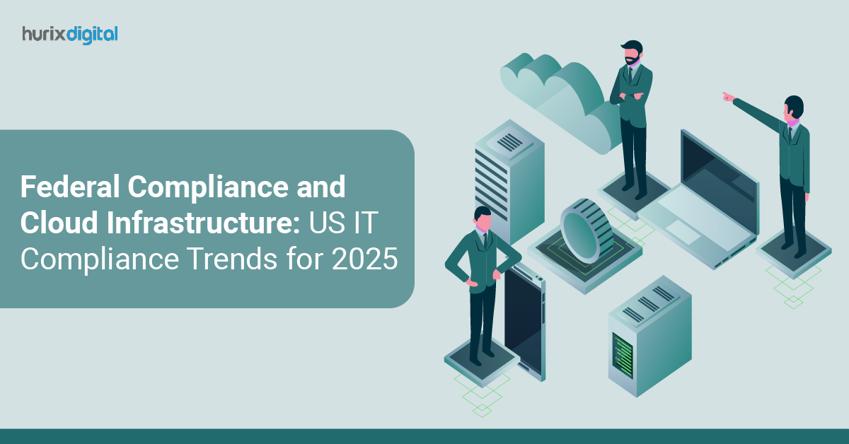 Federal Compliance and Cloud Infrastructure: US IT Compliance Trends for 2025