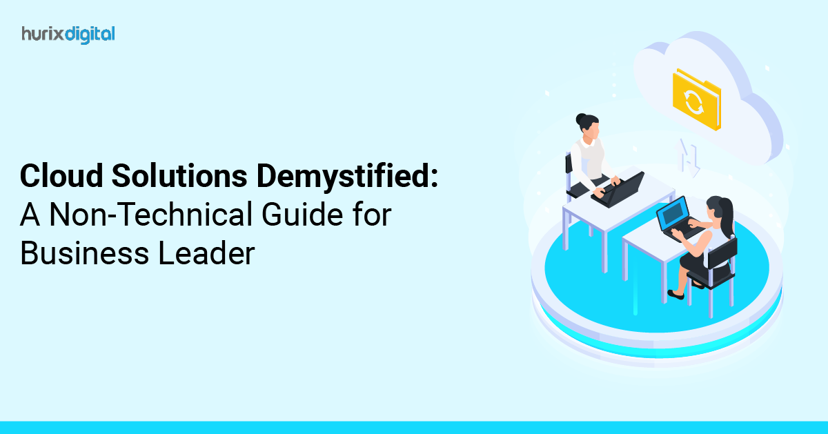 Cloud Solutions Demystified: A Non-Technical Guide for Business Leader