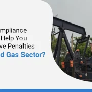 How Can Compliance Consultants Help You Avoid Massive Penalties in the Oil and Gas Sector?